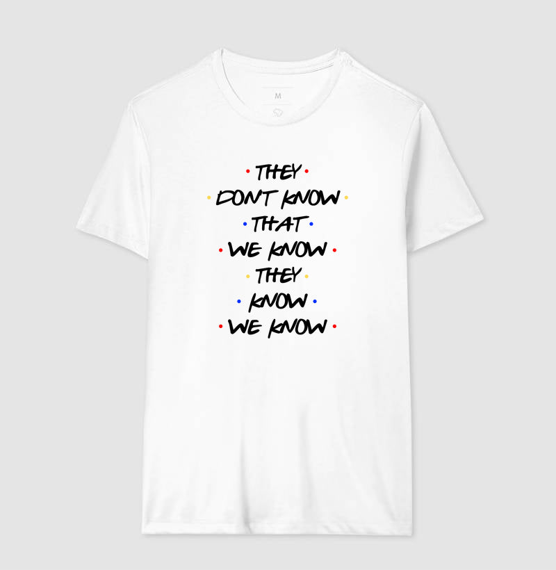 THEY DON'T KNOW THAT WE KNOW THEY KNOW WE KNOW