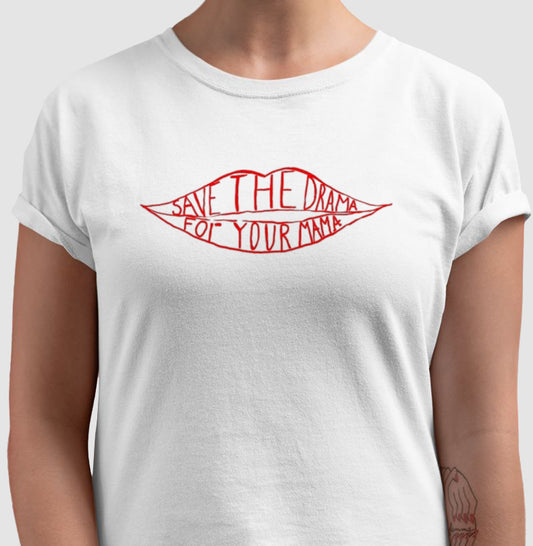 SAVE THE DRAMA FOR YOUR MAMA