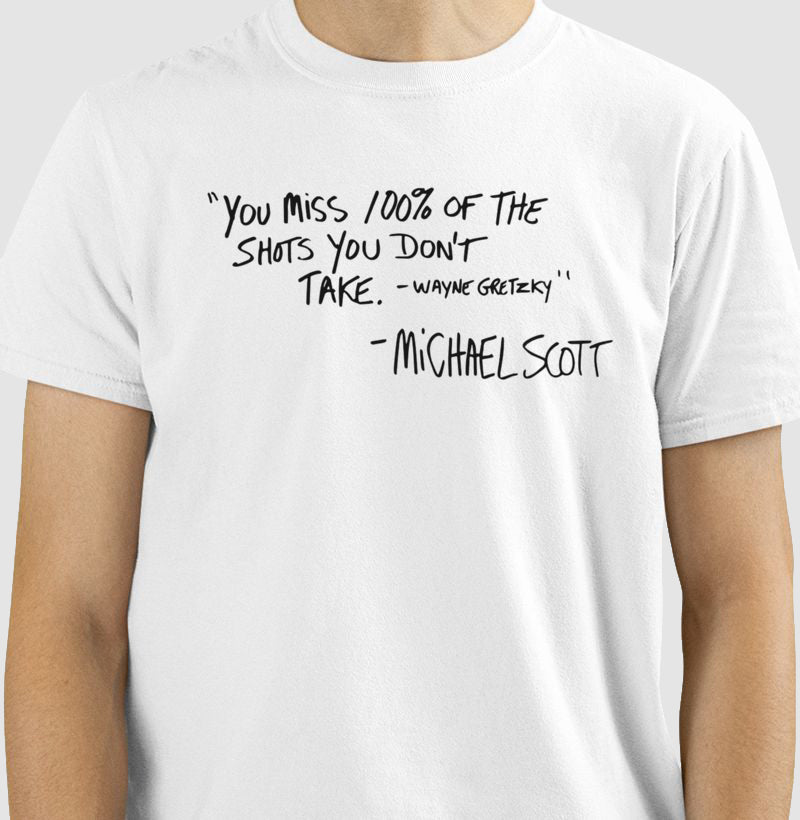 YOU MISS 100% OF THE SHOTS YOU DON'T TAKE