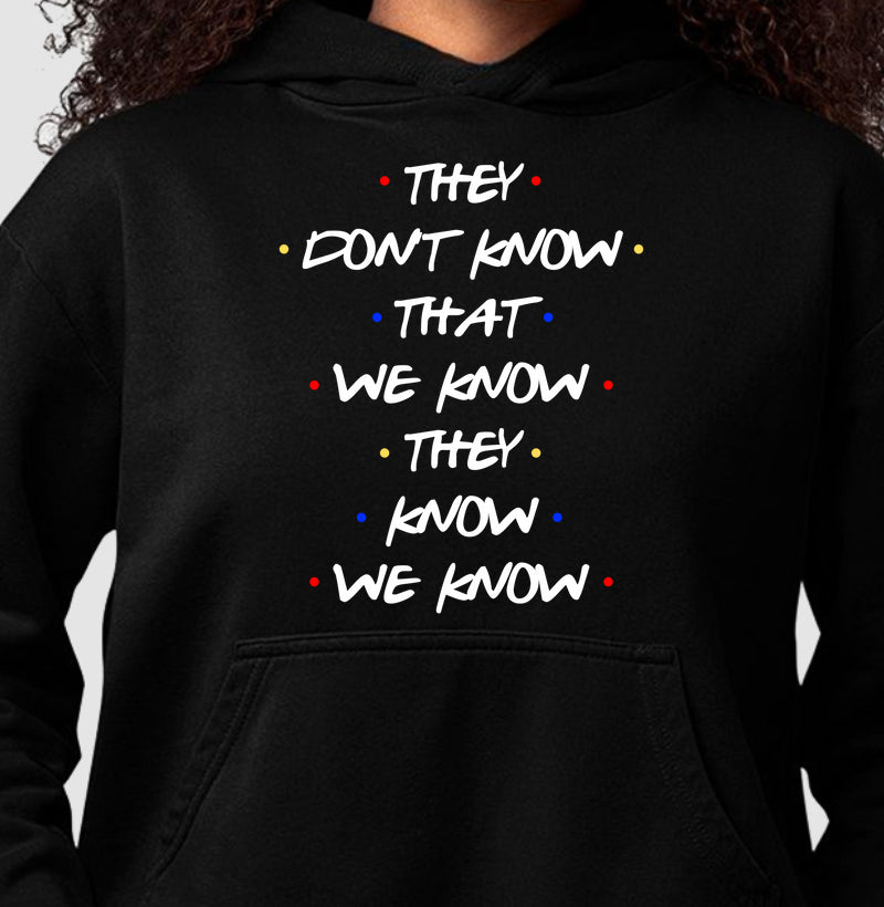 THEY DON'T KNOW THAT WE KNOW THEY KNOW WE KNOW