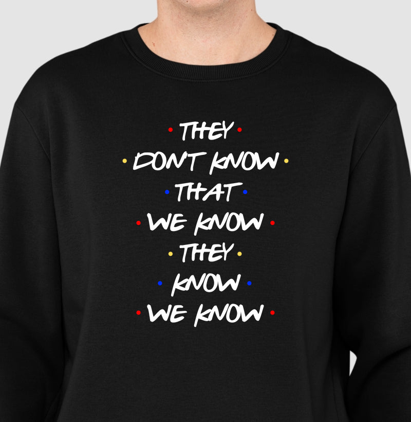 THEY DON'T KNOW THAT WE KNOW THEY KNOW WE KNOW